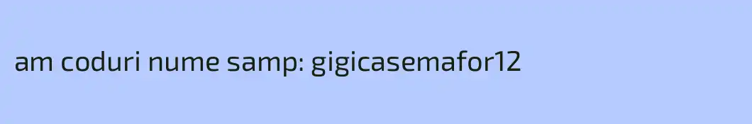 am coduri nume samp: gigicasemafor12